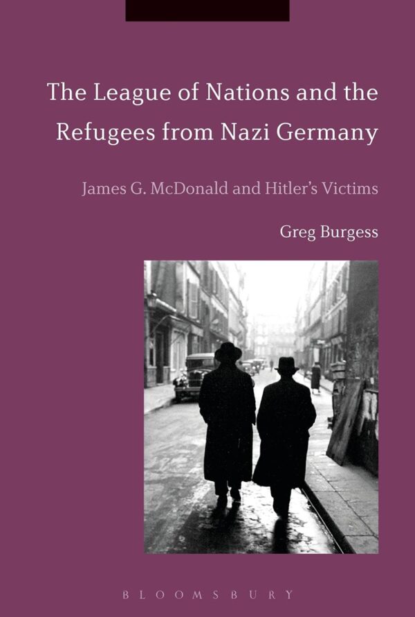 The League of Nations and the Refugees from Nazi Germany: James G. McDonald and Hitler’s Victims