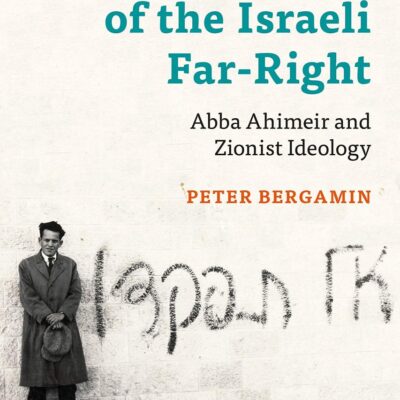 The Making of the Israeli Far-Right: Abba Ahimeir and Zionist Ideology (Library of Middle East History)