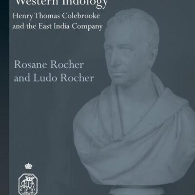 The Making of Western Indology: Henry Thomas Colebrooke and the East India Company (Royal Asiatic Society Books)