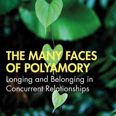 The Many Faces of Polyamory: Longing and Belonging in Concurrent Relationship