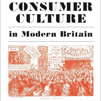 The Making of Consumer Culture in Modern Britain