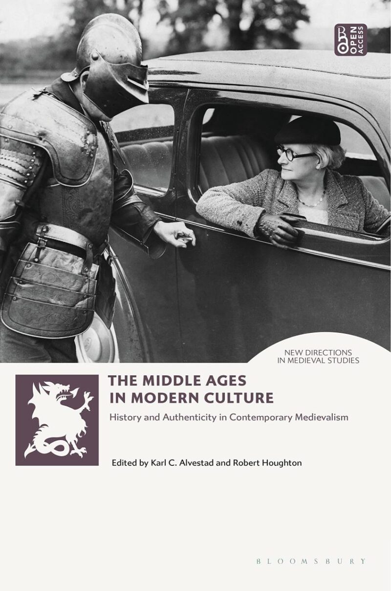 The Middle Ages in Modern Culture: History and Authenticity in Contemporary Medievalism (New Directions in Medieval Studies)
