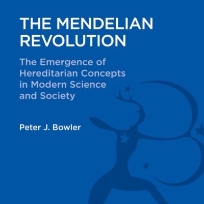 The Mendelian Revolution: The Emergence of Hereditarian Concepts in Modern Science and Society (History: Bloomsbury Academic Collections)