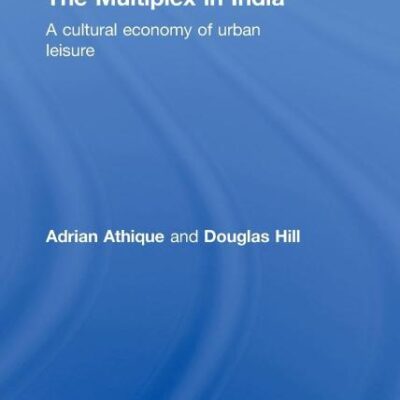 The Multiplex in India: A Cultural Economy of Urban Leisure