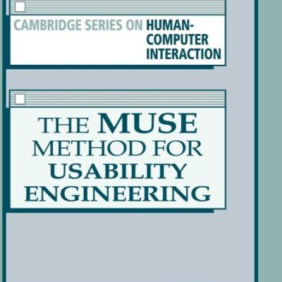 The Muse Method for Usability Engineering: 0008 (CAMBRIDGE SERIES ON HUMAN-COMPUTER INTERACTION)