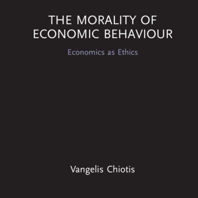 The Morality of Economic Behaviour: Economics as Ethics (Routledge INEM Advances in Economic Methodology)