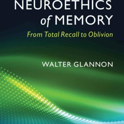 The Neuroethics of Memory: From Total Recall to Oblivion
