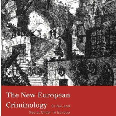 The New European Criminology: Crime and Social Order in Europe (Intl.Geosphere Programme Book Ser.;3)