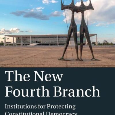 The New Fourth Branch: Institutions for Protecting Constitutional Democracy (Comparative Constitutional Law and Policy)