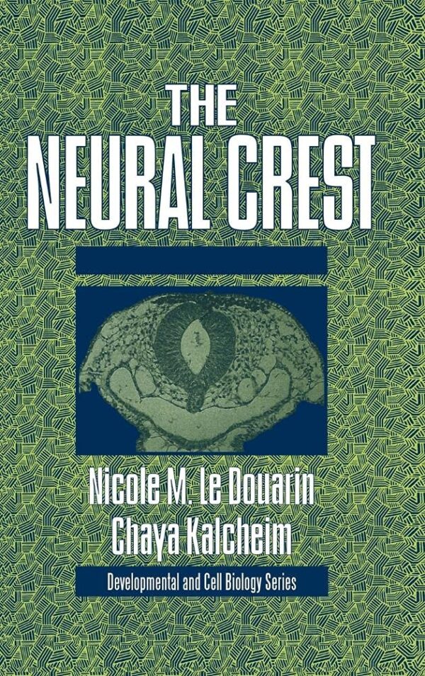 The Neural Crest: 36 (Developmental and Cell Biology Series)