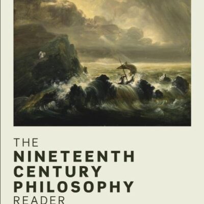 The Nineteenth Century Philosophy Reader