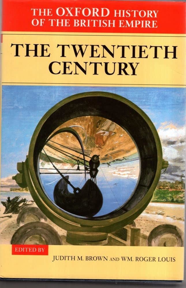 Volume IV: The Twentieth Century (The Oxford History of the British Empire)