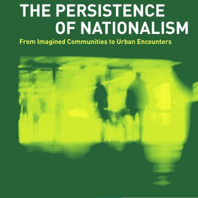 The Persistence of Nationalism: From Imagined Communities to Urban Encounters