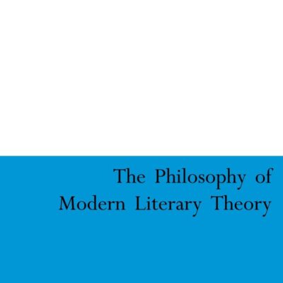 The Philosophy of Modern Literary Theory (Continuum Collection Series)