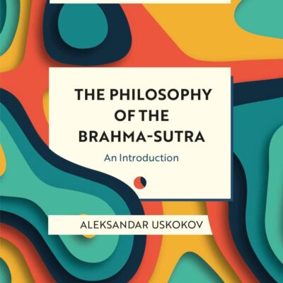 The Philosophy of the Brahma-sutra: An Introduction (Bloomsbury Introductions to World Philosophies)