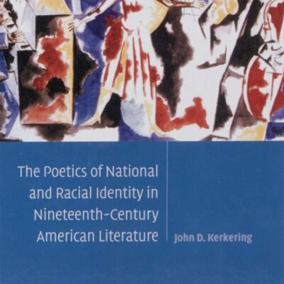 The Poetics of National Racial Identity in Nineteenth Century American Literature: 139 (Cambridge Studies in American Literature and Culture)