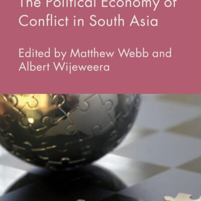 The Political Economy of Conflict in South Asia (International Political Economy Series)