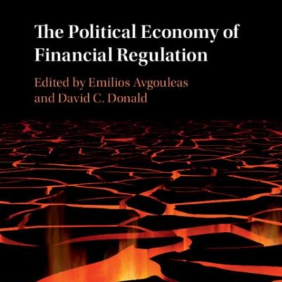The Political Economy of Financial Regulation (International Corporate Law and Financial Market Regulation)