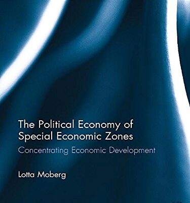 The Political Economy fo Special Economic Zones: Concentrating Economic Development (Routledge Studies in the Modern World Economy)