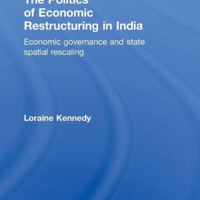 The Politics of Economic Restructuring in India: Economic Governance and State Spatial Rescaling