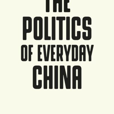 The Politics of Everyday China (Pocket Politics)