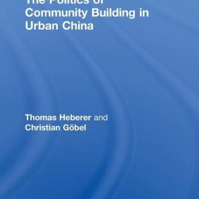 The Politics of Community Building in Urban China