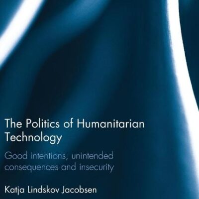 The Politics of Humanitarian Technology: Good Intentions