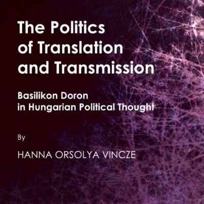 The Politics of Transmission and Transmission: Basilikon Doron in Hungarian Political Thought