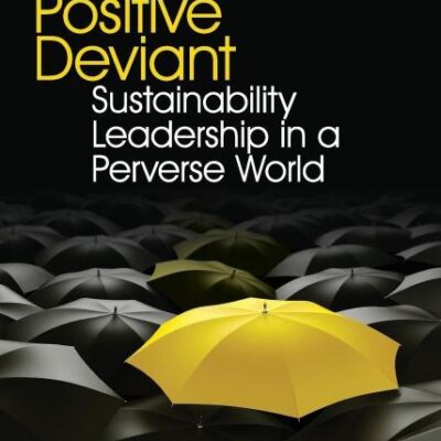 The Positive Deviant:Sustainability Leadership in a Perverse World