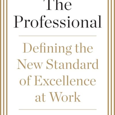 The Professional: Defining the New Standard of Excellence at Work