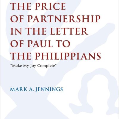 The Price of Partnership in the Letter of Paul to the Philippians: "Make My Joy Complete" (The Library of New Testament Studies)