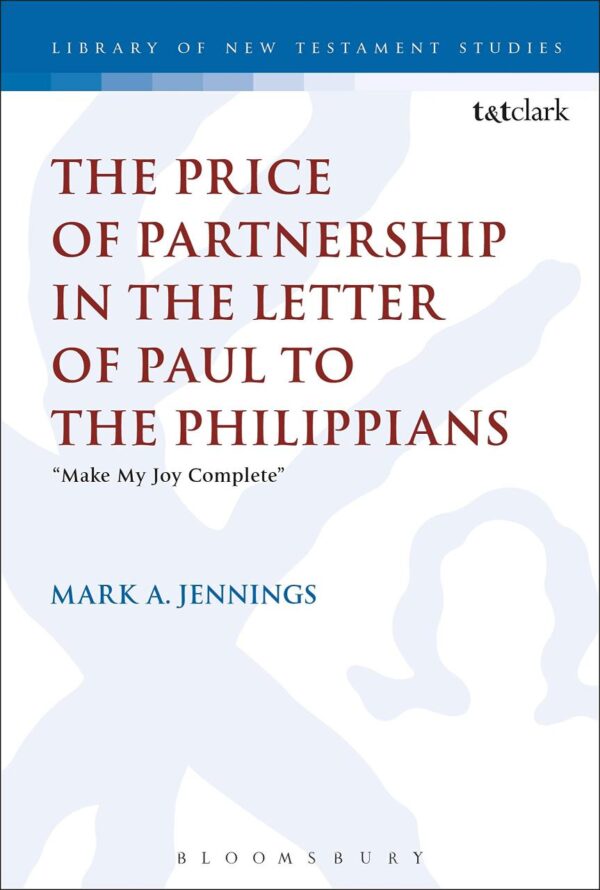 The Price of Partnership in the Letter of Paul to the Philippians: "Make My Joy Complete" (The Library of New Testament Studies)