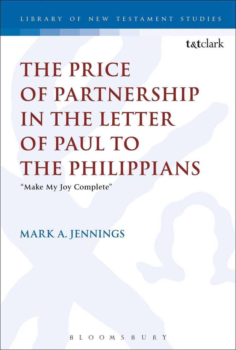 The Price of Partnership in the Letter of Paul to the Philippians: "Make My Joy Complete" (The Library of New Testament Studies)