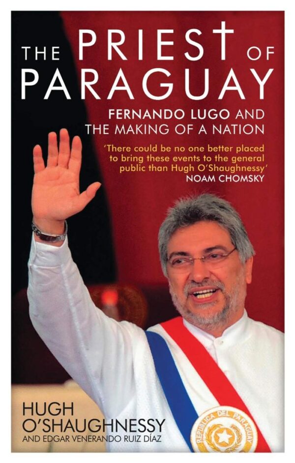The Priest of Paraguay: Fernando Lugo and The Making of a Nation