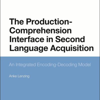 The Production-Comprehension Interface in Second Language Acquisition: An Integrated Encoding-Decoding Model