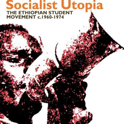 The Quest for Socialist Utopia: The Ethiopian Student Movement