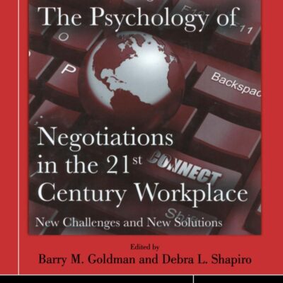 The Psychology of Negotiations in The 21st Century Workplace: New Challenges and New Solutions