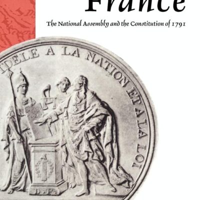 The Remaking of France: The National Assembly and the Constitution of 1791
