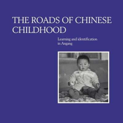 The Road of Chinese Childhood: Learning and Identification in Angang: 97 (Cambridge Studies in Social and Cultural Anthropology)