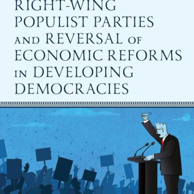 The Rise of Right-Wing Populist Parties and Reversal of Economic Reforms in Developing Democracies