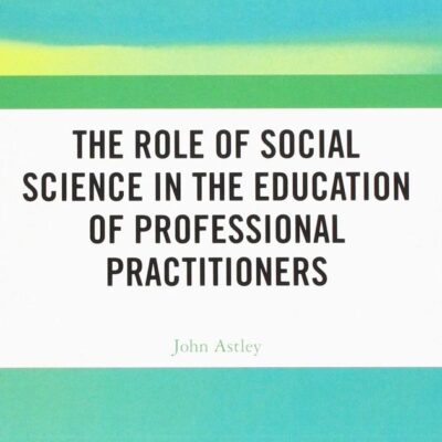 The Role of Social Science in the Education of Professional Practitioners