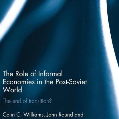The Role of Informal Economies in the Post-Soviet World: The End of Transition?