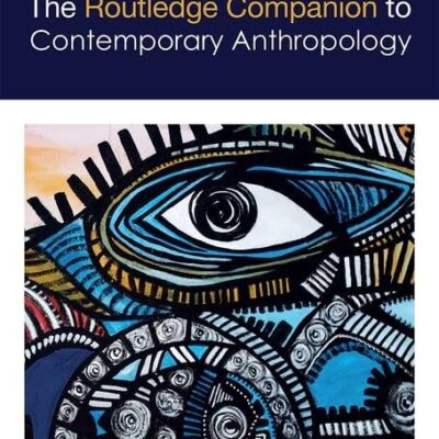 The Routledge Companion to Contemporary Anthropology (Routledge Anthropology Handbooks)