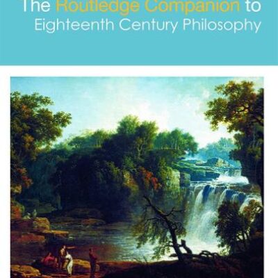 The Routledge Companion to Eighteenth Century Philosophy (Routledge Philosophy Companions)