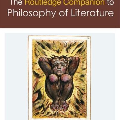 The Routledge Companion to Philosophy of Literature (Routledge Philosophy Companions)