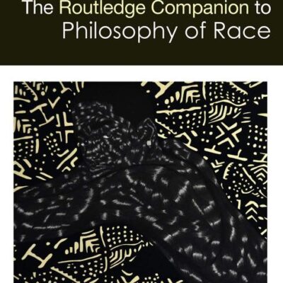 The Routledge Companion to the Philosophy of Race (Routledge Philosophy Companions)