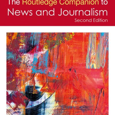 The Routledge Companion to News and Journalism (Routledge Media and Cultural Studies Companions)