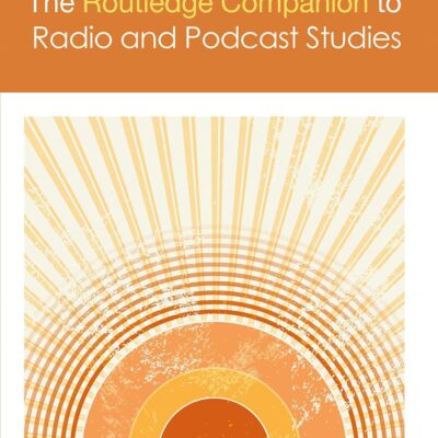 The Routledge Companion to Radio and Podcast Studies (Routledge Media and Cultural Studies Companions)