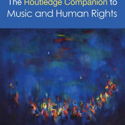 The Routledge Companion to Music and Human Rights (SOAS Studies in Music)