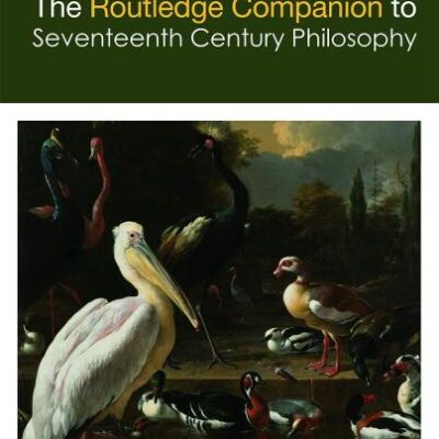 The Routledge Companion to Seventeenth Century Philosophy (Routledge Philosophy Companions)